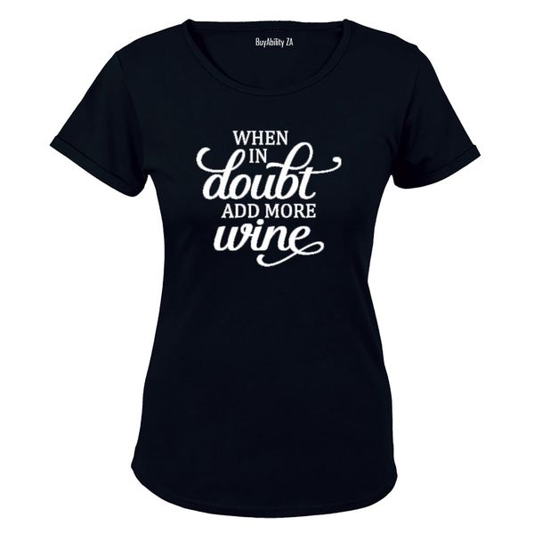 When in Doubt, Add More Wine! Ladies T-Shirt - White