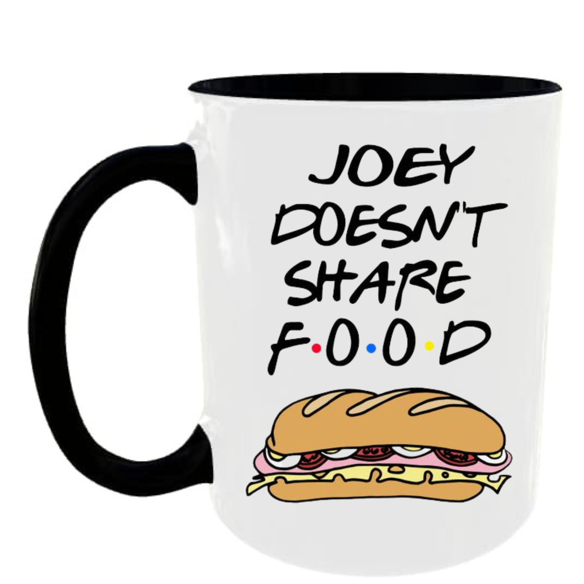 Joey Doesnt Share Food Black Coffee Mug Shop Today Get It Tomorrow