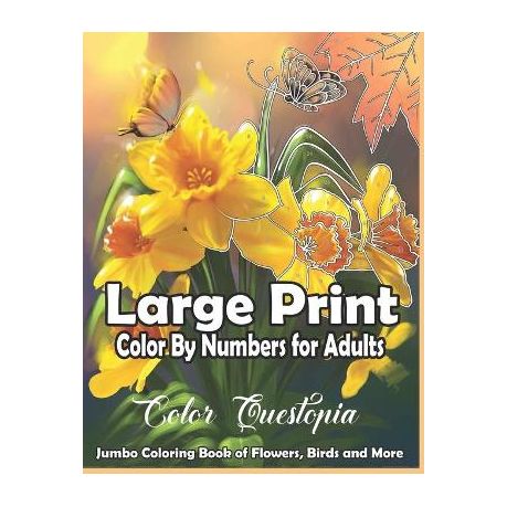 Adult Color By Numbers Coloring Book: Large Print Birds, Flowers