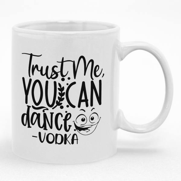 Mug Gift Idea -Trust Me You Can Dance - Vodka - Christmas Birthday