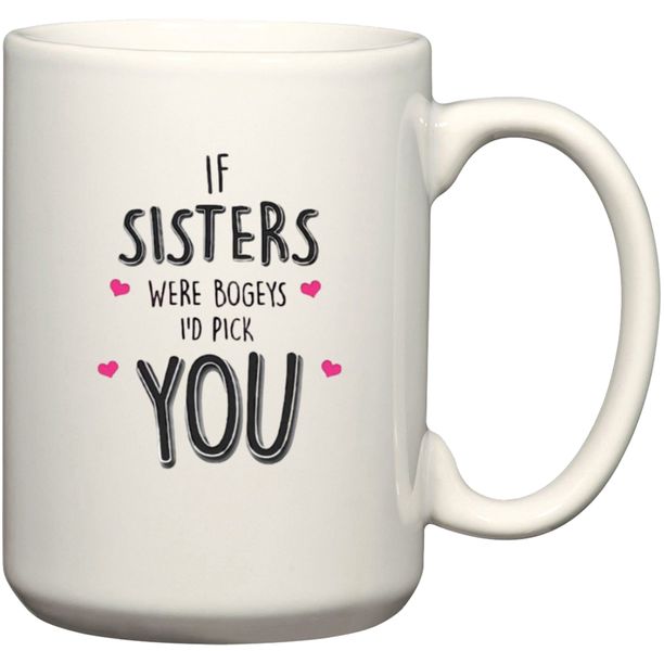 If Sisters Were Bogeys I'd Pick You Gift Coffee Mug
