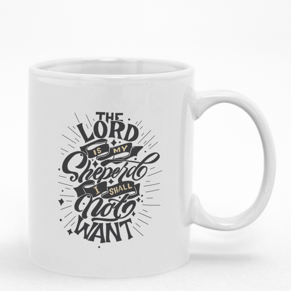 The Lord Is My Shepherd I Shall Not Want - Christian Mug Gift Idea