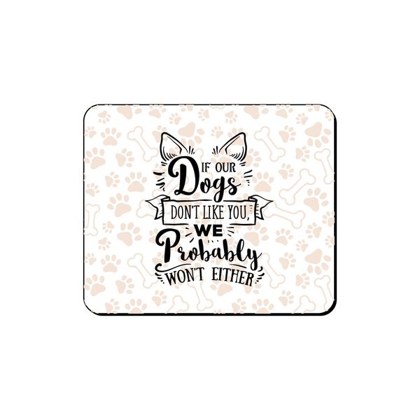 Mouse Pad - Dogs Don't Like You