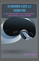 D Marrer Avec La Vision Pro: Le Guide Incroyablement Facile Pour ...