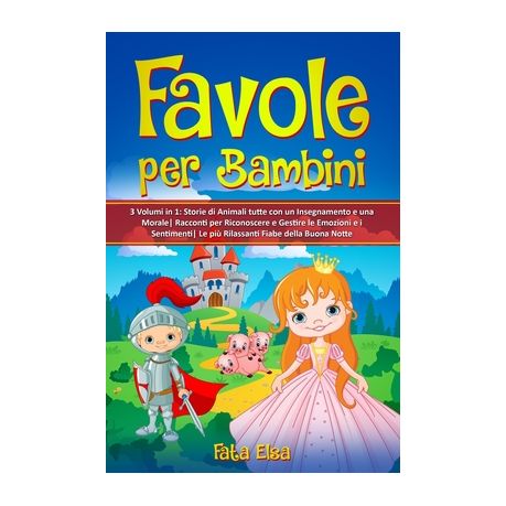 FAVOLE PER BAMBINI: 3 Volumi in 1: Storie di Animali tutte con un  Insegnamento e una