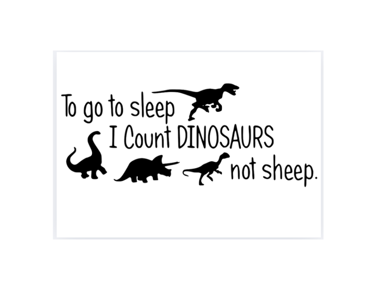 To Go to Sleep, I Count Dinosaurs, Not Sheep" Kids Wall Vinyl Sticker