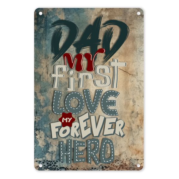 A4 Metal/Tin Poster - Dad, My First Love, My Forever Hero