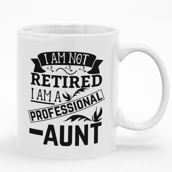 I Am Not Retired I Am A Professional Aunt Mug
