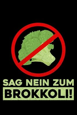 Sag Nein Zum Brokkoli!: Liniertes Notizbuch Din-A5 Heft f?r Notizen