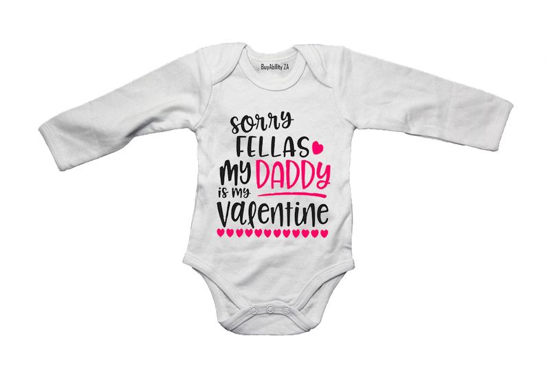 Sorry Fellas, my Daddy is my Valentine! - Long Sleeve - Baby Grow