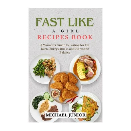 Fast Like a Girls Recipes Book: A Woman's Guide to Fasting for Fat Burn, Energy Boost, and Hormone Balance Image