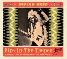 Indian Bred: Fire in the Teepee (CD / Album)