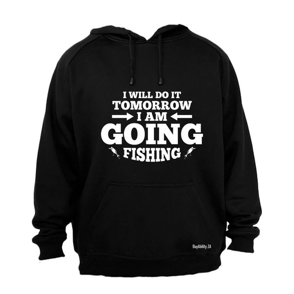 I am Going Fishing - Hoodie