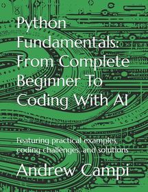 Python Fundamentals: From Complete Beginner To Coding With AI ...
