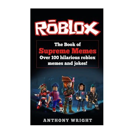 The Book Of Supreme Memes Contains Over 100 Hilarious Roblox Memes And Jokes Roblox Memes Memes For Kids Roblox Books Buy Online In South Africa Takealot Com - funniest roblox jokes