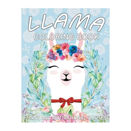 Llama Coloring Book: Cute Llama Designs with Funny and Motivational Quotes  for Adult Relaxation and Stress Relief, Funny Gift Book for Llam | Buy  Online in South Africa 