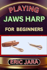 Playing Jaws Harp for Beginners: Complete Procedural Melody Guide To