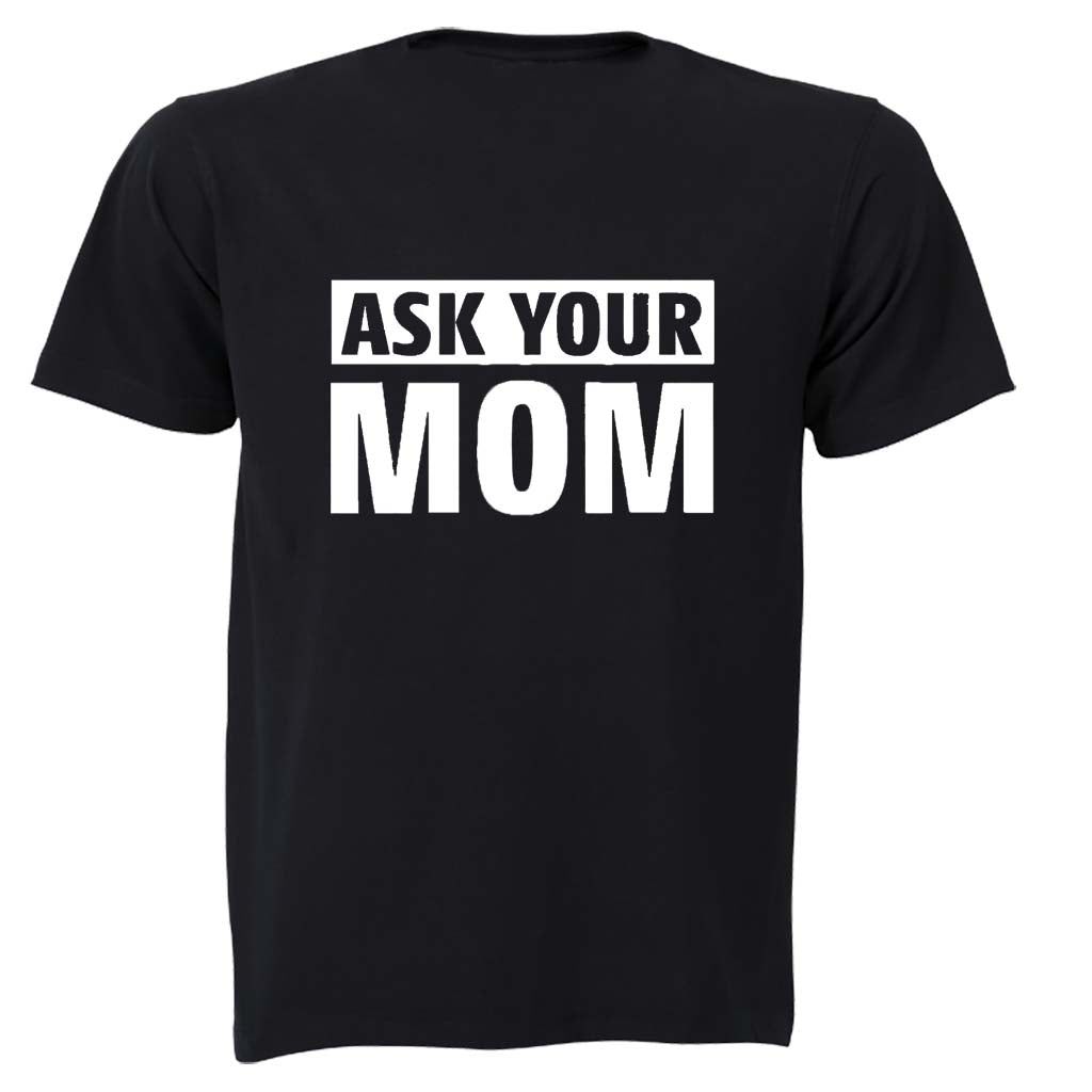 Ask Your Mom Adults T Shirt Shop Today Get It Tomorrow 