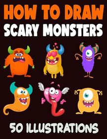 How to Draw Scary Monsters: 50 Step by Step Easy Drawing for Beginners ...