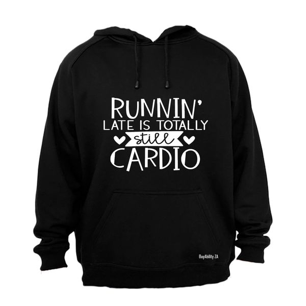 Runnin' Late is Totally Still Cardio - Hoodie