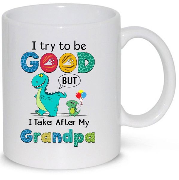 I Try To Be Good But I Take After My Grandpa Gift Mug (11Oz Normal Size)
