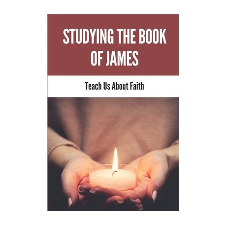 Studying The Book Of James: Teach Us About Faith: Book Of James Background  | Buy Online in South Africa 