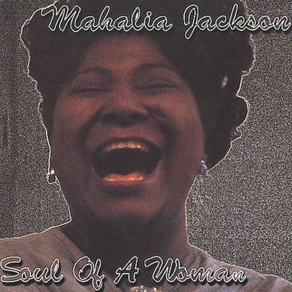 Mahalia Jackson - Soul Of A Woman