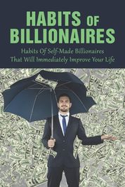 Habits Of Billionaires: Habits Of Self-Made Billionaires That Will ...