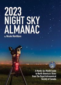 2023 Night Sky Almanac: A Month-By-Month Guide to North America's Skies ...