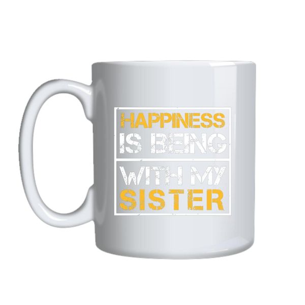 Happiness Is Being With My Sister Mug Gift Idea 161