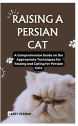 Raising a Persian Cat: A Comprehensive Guide on the Appropriate ...