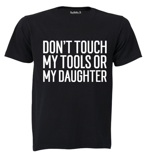 Don't Touch My Tools OR My Daughter - Adults - T-Shirt