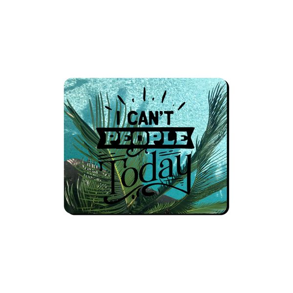 Mouse Pad - I Can't People Today