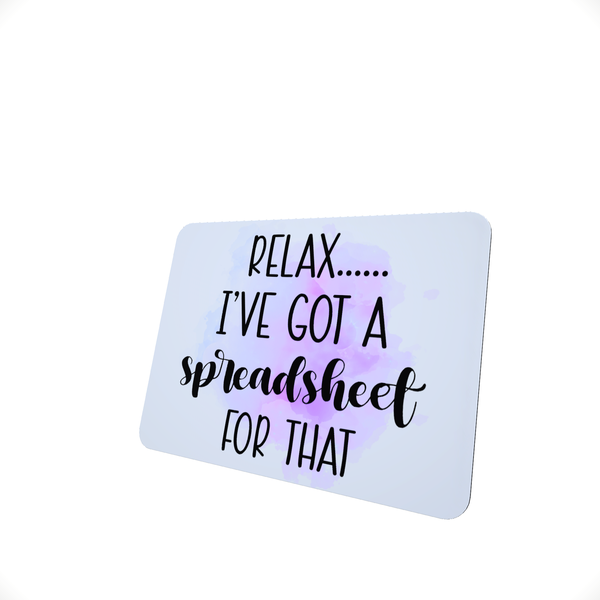Relax I've got a Spreadsheet - Funny Office Mouse Pad