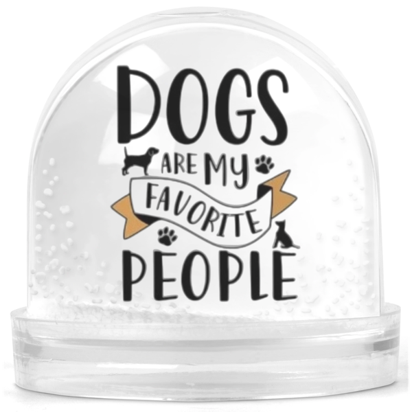 Dogs Are My Favorite People Gift Snow Globe