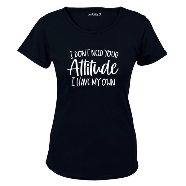 Don't Need Your Attitude - Ladies - T-Shirt