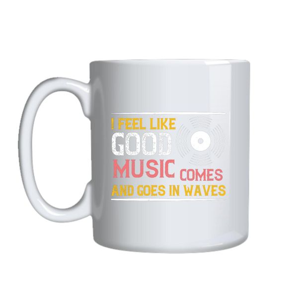 I Feel Like Good Music Mug Gift Idea 164
