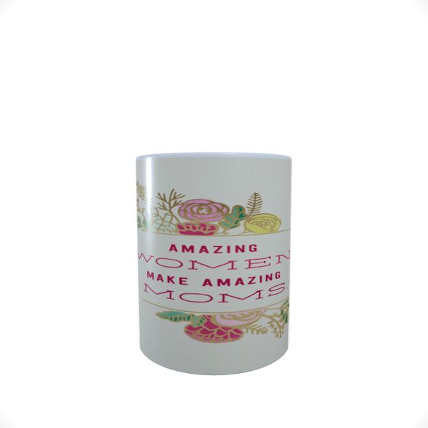 Mom Quote - Amazing Women - Mothers Coffee Mug