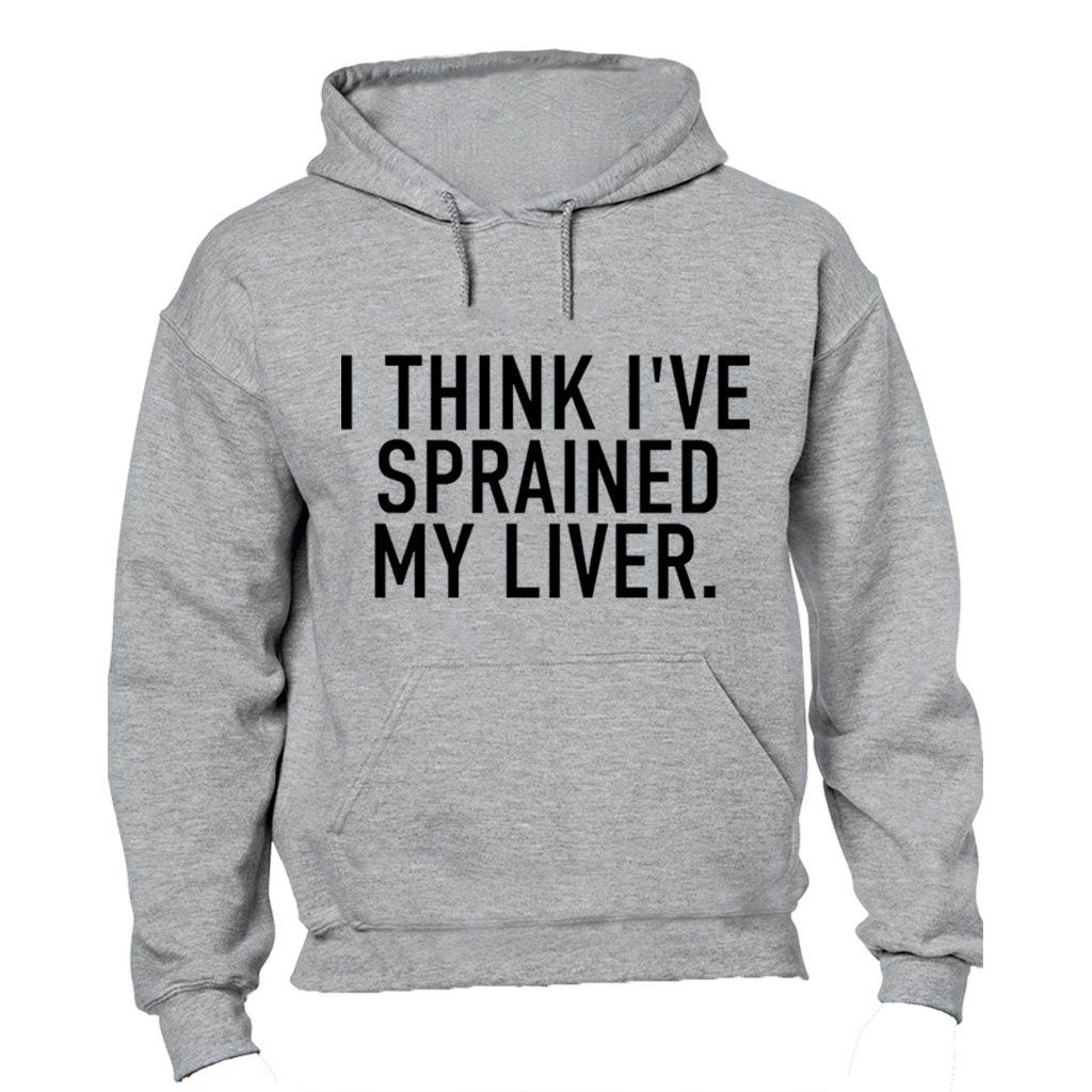 Sprained My Liver - Hoodie | Shop Today. Get it Tomorrow! | takealot.com