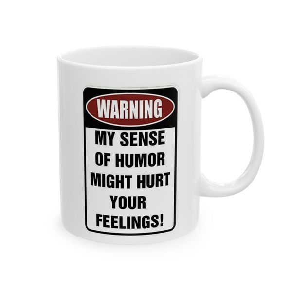 Warning! My sense of humor might hurt your feelings - Mug