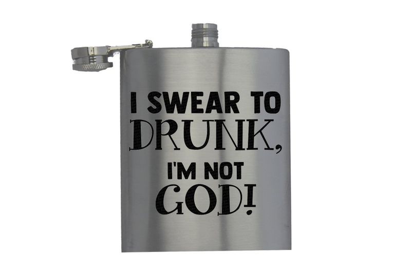 I Swear to Drunk I'm Not God - Hip Flask