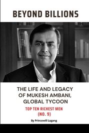 Beyond Billions: The Life And Legacy Of Mukesh Ambani, Global Tycoon ...