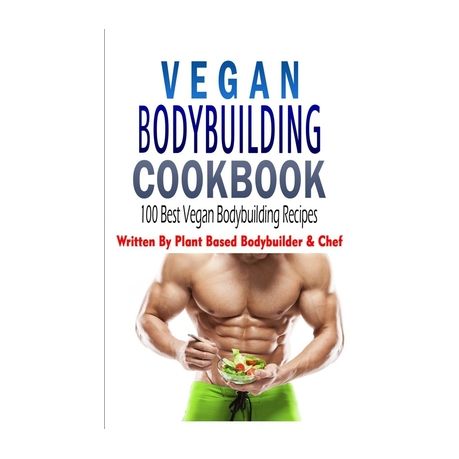 Vegan Bodybuilding Cookbook: 100 Best Vegan Bodybuilding Recipes: Written  By Plant Based Bodybuilder & Chef | Buy Online in South Africa |  