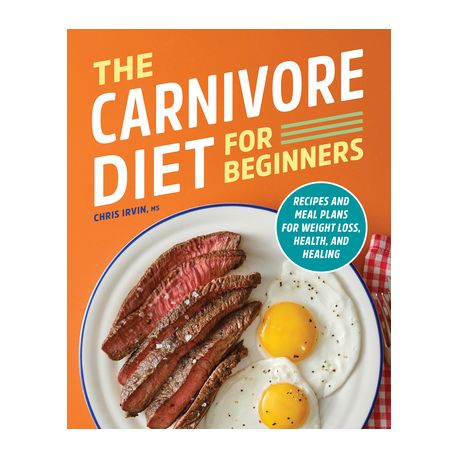 The Carnivore Diet for Beginners: Recipes and Meal Plans for Weight Loss, Health, and Healing Image