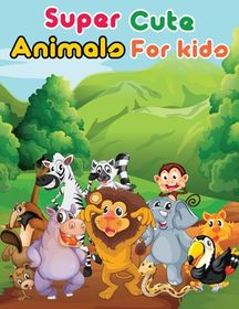 Super Cute Animals For Kids: An animal Coloring Book with Fun, Easy
