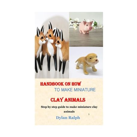 Handbook on How to Make Miniature Clay Animals: Step by step guide to make  Miniature Clay Animals | Buy Online in South Africa 