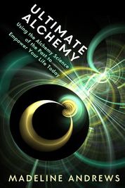 Ultimate Alchemy: Using the Alchemy Science of the Past to Empower Your ...