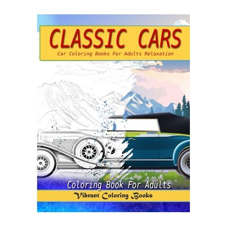 Classic Cars Coloring Book For Adults Car Coloring Books For Adults Relaxation Buy Online In South Africa Takealot Com