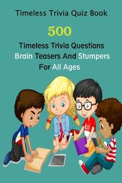 Timeless Trivia Quiz Book: 500 Timeless Trivia Questions, Brain Teasers ...