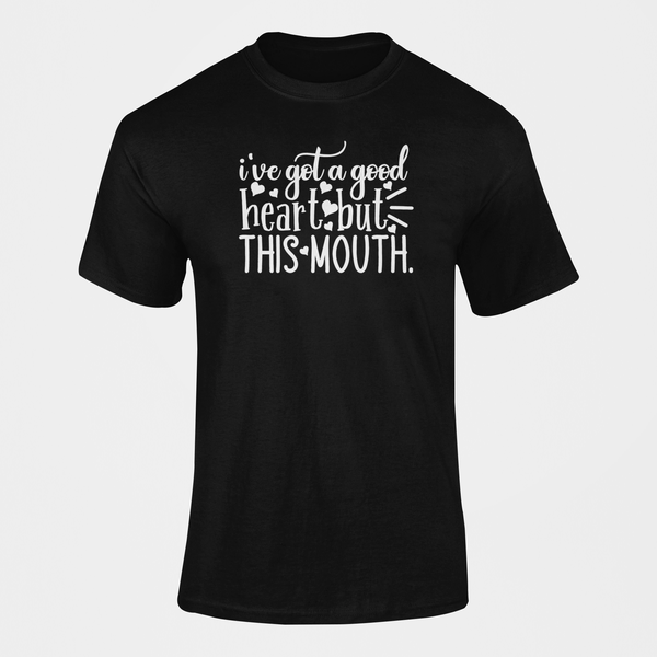 I've Got A Good Heart But This Mouth T-Shirt